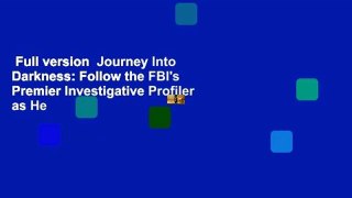 Full version  Journey Into Darkness: Follow the FBI's Premier Investigative Profiler as He