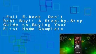 Full E-book  Don't Rent Buy!: A Step-by-Step Guide to Buying Your First Home Complete