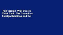 Full version  Wall Street's Think Tank: The Council on Foreign Relations and the Empire of