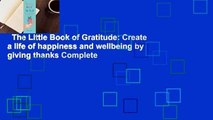The Little Book of Gratitude: Create a life of happiness and wellbeing by giving thanks Complete