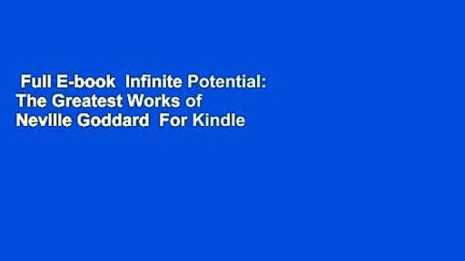 Full E-book  Infinite Potential: The Greatest Works of Neville Goddard  For Kindle