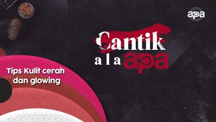 Tips agar wajah cerah dan glowing