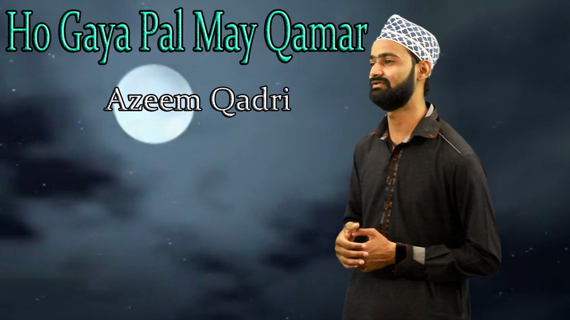 Ho Gaya Pal May Qamar | HD Video | Naat | Azeem Qadri | Naat - video  Dailymotion