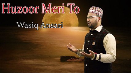 Huzoor Meri To | HD Video | Naat | Wasiq Ansari | Naat