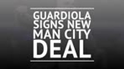 Download Video: Guardiola signs new Man City deal