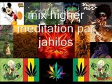 Mix higher meditation riddim par jahilos