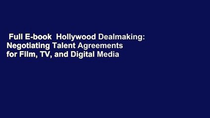 Full E-book  Hollywood Dealmaking: Negotiating Talent Agreements for Film, TV, and Digital Media