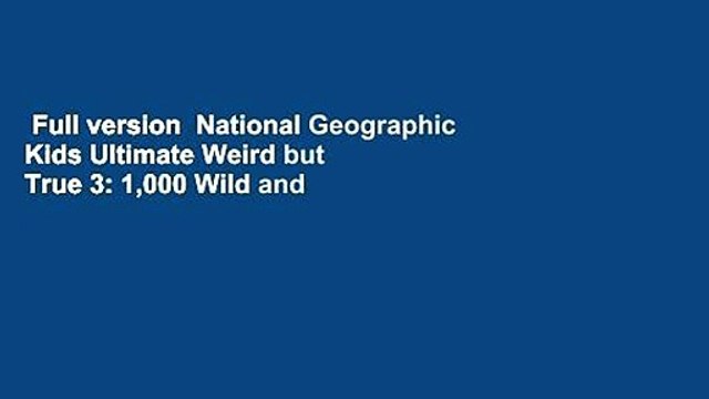 Full version National Geographic Kids Ultimate Weird but True 3: 1,000 Wild and Wacky Facts and