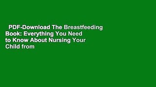 PDF-Download The Breastfeeding Book: Everything You Need to Know About Nursing Your Child from