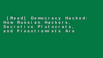 [Read] Democracy Hacked: How Russian Hackers, Secretive Plutocrats, and Freextremists Are