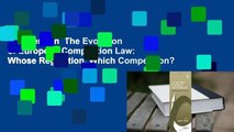 Full version  The Evolution of European Competition Law: Whose Regulation, Which Competition?