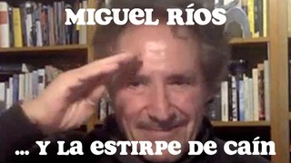 Miguel Ríos ¡y la estirpe de Caín!
