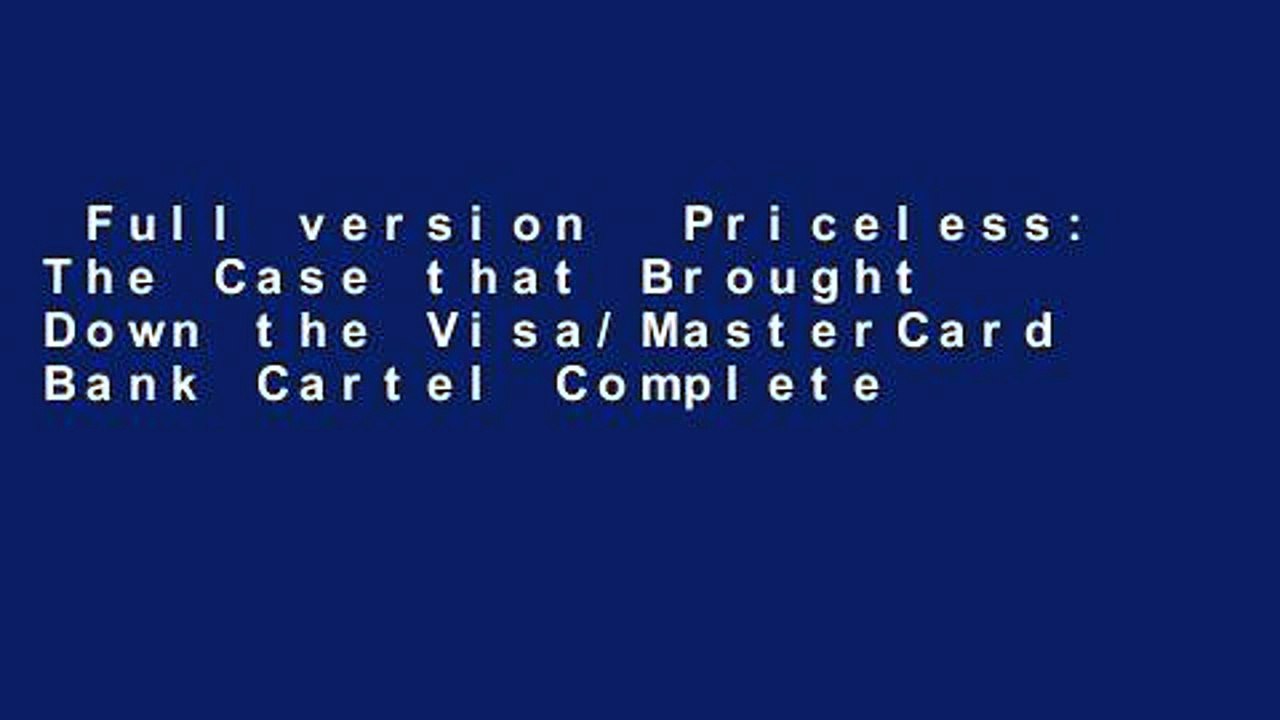Full version  Priceless: The Case that Brought Down the Visa/MasterCard Bank Cartel Complete