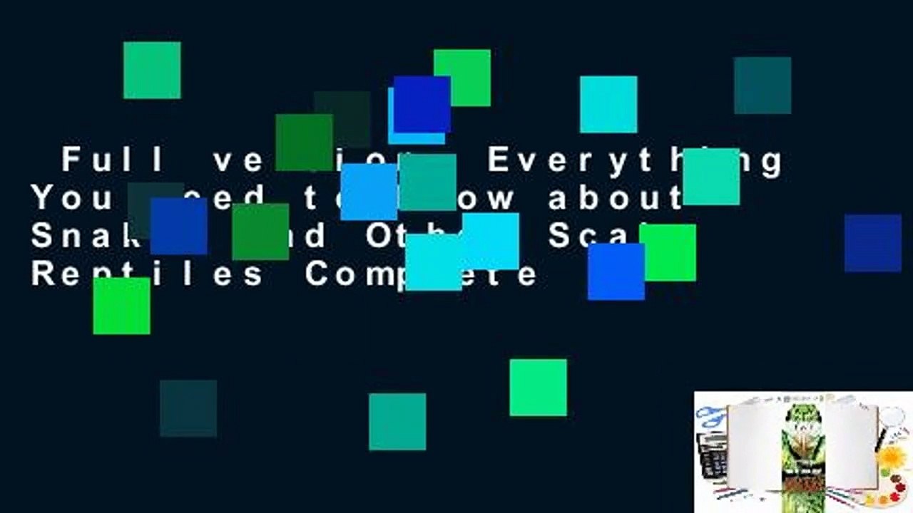 Full version  Everything You Need to Know about Snakes and Other Scaly Reptiles Complete