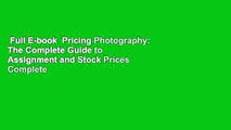 Full E-book  Pricing Photography: The Complete Guide to Assignment and Stock Prices Complete