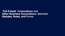 Full E-book  Corporations and Other Business Associations: Selected Statutes, Rules, and Forms