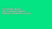 Full Version  Built to Last: Successful Habits of Visionary Companies Complete
