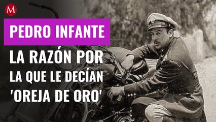 ¿Por qué Pedro Infante era conocido como 'Oreja de Oro'?
