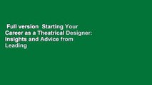 Full version  Starting Your Career as a Theatrical Designer: Insights and Advice from Leading