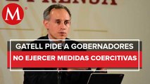 Pedimos a gobernadores no ejercer medidas coercitivas ante covid-19: López-Gatell