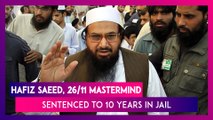 Hafiz Saeed, 26/11 Mumbai Terror Attack Mastermind Sentenced To 10 Years In Prison By Pakistan Court