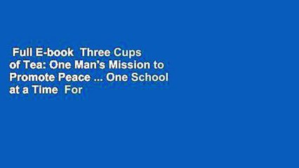 Full E-book  Three Cups of Tea: One Man's Mission to Promote Peace ... One School at a Time  For