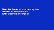 About For Books  Cryptocurrency How to Invest for Fun and Profit 2018: Executive Briefings on