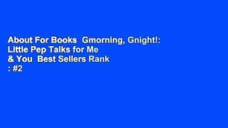 About For Books  Gmorning, Gnight!: Little Pep Talks for Me & You  Best Sellers Rank : #2