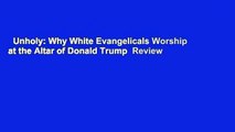 Unholy: Why White Evangelicals Worship at the Altar of Donald Trump  Review