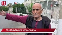 'Polisten kaçan bizim duvara vuruyor'