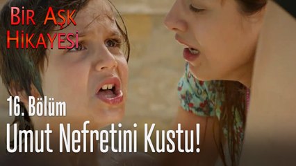 Umut nefretini kustu - Bir Aşk Hikayesi 16. Bölüm