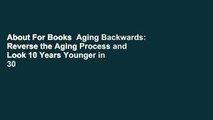 About For Books  Aging Backwards: Reverse the Aging Process and Look 10 Years Younger in 30