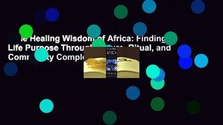 The Healing Wisdom of Africa: Finding Life Purpose Through Nature, Ritual, and Community Complete