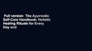 Full version  The Ayurvedic Self-Care Handbook: Holistic Healing Rituals for Every Day and