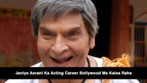 Janiye Asrani Ka Acting Career Bollywood Me Kaisa Raha