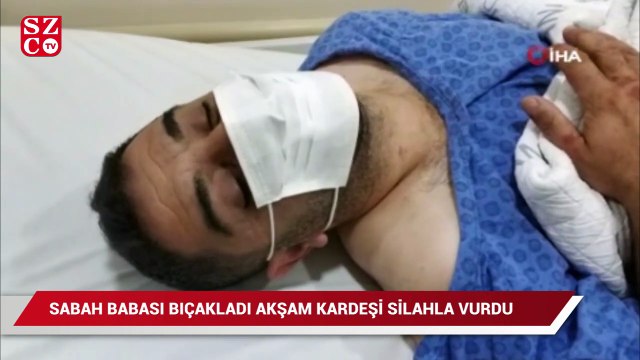 Sabah babası bıçakladı akşam kardeşi silahla vurdu