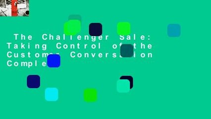 The Challenger Sale: Taking Control of the Customer Conversation Complete