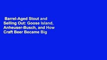 Barrel-Aged Stout and Selling Out: Goose Island, Anheuser-Busch, and How Craft Beer Became Big