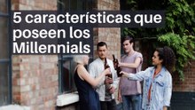 5 características que poseen los Millennials