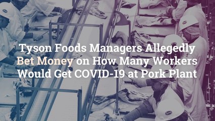 Tyson Foods Managers Allegedly Bet Money on How Many Workers Would Get COVID-19 at Pork Pl
