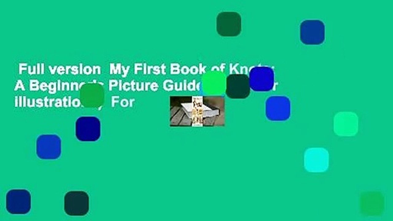 Full version  My First Book of Knots: A Beginner's Picture Guide (180 color illustrations)  For