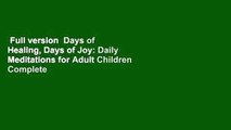 Full version  Days of Healing, Days of Joy: Daily Meditations for Adult Children Complete