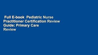 Full E-book  Pediatric Nurse Practitioner Certification Review Guide: Primary Care  Review