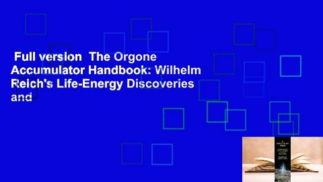 Full version The Orgone Accumulator Handbook: Wilhelm Reich's Life-Energy Discoveries and