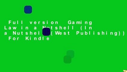 Full version  Gaming Law in a Nutshell (In a Nutshell (West Publishing))  For Kindle