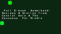Full E-book  Samarkand: Recipes & Stories from Central Asia & The Caucasus  For Kindle