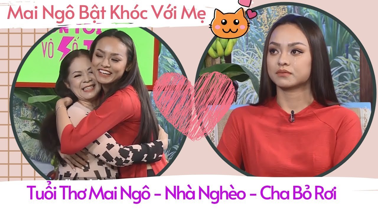 Mai Ngô Bật Khóc Khi Mẹ Ruột Kể Mang Thai Cô Nhà Nghèo Cha Ruột Mai Ngô Lại Bỏ Rơi Vợ Dại Con Thơ 