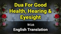 Dua For Good Health, Hearing & Eyesight with English Translation and Transliteration