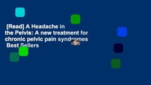 [Read] A Headache in the Pelvis: A new treatment for chronic pelvic pain syndromes  Best Sellers