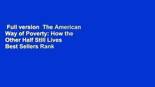 Full version  The American Way of Poverty: How the Other Half Still Lives  Best Sellers Rank : #4